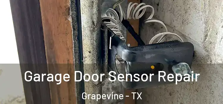 Garage Door Sensor Repair Grapevine - TX