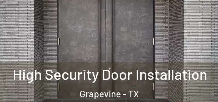 High Security Door Installation Grapevine - TX